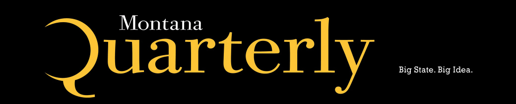 Montana Quarterly - Big State, Big Idea